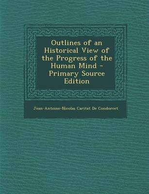 Book cover for Outlines of an Historical View of the Progress of the Human Mind - Primary Source Edition