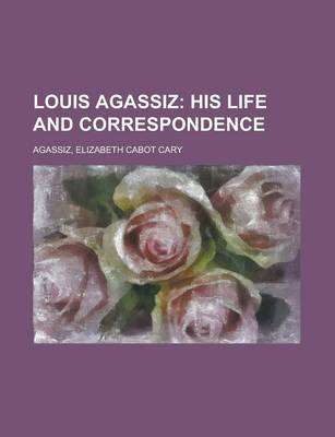 Book cover for Louis Agassiz; His Life and Correspondence