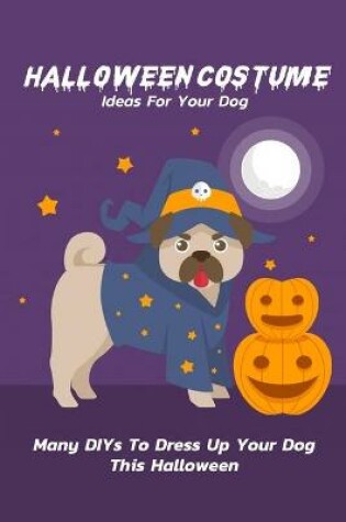 Cover of Halloween Costume Ideas For Your Dog
