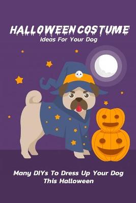 Book cover for Halloween Costume Ideas For Your Dog