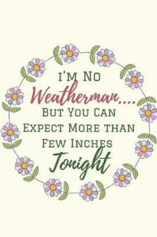 Cover of I'm No Weatherman But You Can Expect More Than Few Inches Tonight