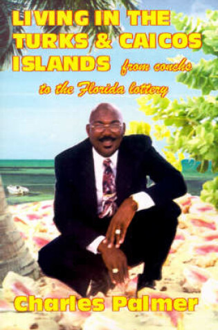 Cover of Living in the Turks and Caicos Islands. From Conchs to the Florida Lottery