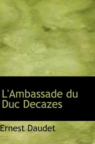 Cover of L'Ambassade Du Duc Decazes