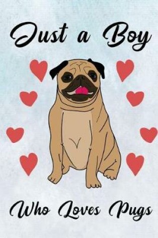 Cover of Just a Boy Who Loves Pugs