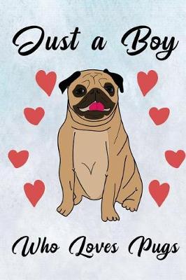 Book cover for Just a Boy Who Loves Pugs