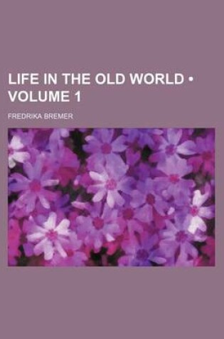 Cover of Life in the Old World (Volume 1)