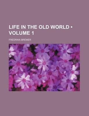 Book cover for Life in the Old World (Volume 1)