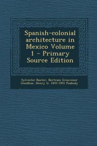 Cover of Spanish-Colonial Architecture in Mexico Volume 1 - Primary Source Edition