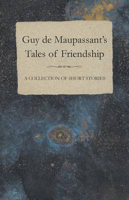 Book cover for Guy De Maupassant's Tales of Friendship - A Collection of Short Stories