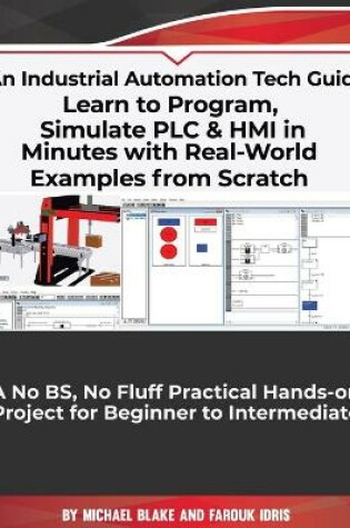Cover of Learn to Program, Simulate PLC & HMI in Minutes with Real-World Examples from Scratch. A No BS, No Fluff Practical Hands-on Project for Beginner to Intermediate