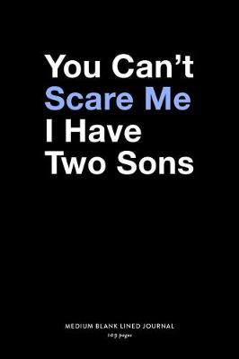 Cover of You Can't Scare Me I Have Two Sons, Medium Blank Lined Journal, 109 Pages