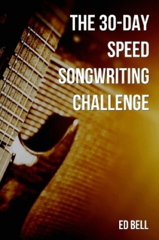 Cover of The 30-Day Speed Songwriting Challenge