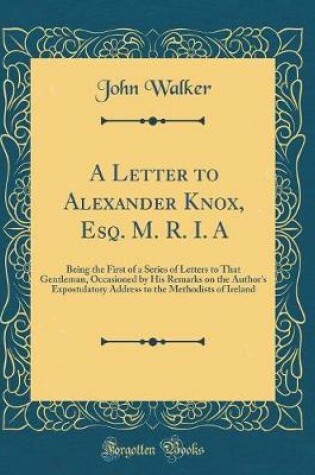 Cover of A Letter to Alexander Knox, Esq. M. R. I. a