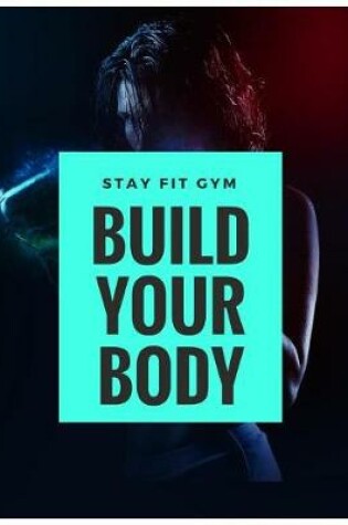 Cover of Stay Fit Gym Build Your Body