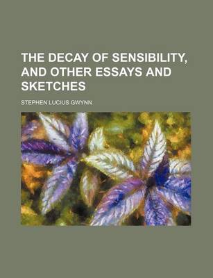 Book cover for The Decay of Sensibility, and Other Essays and Sketches