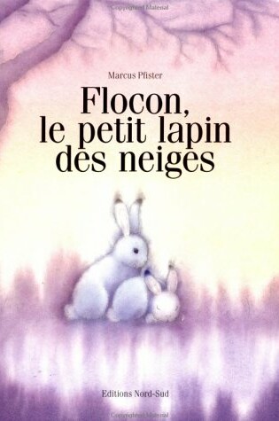 Cover of Flocon, Petit Lapin Des Neiges (
