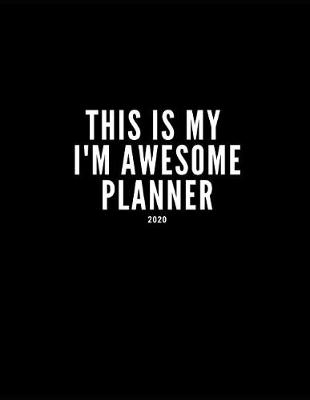 Book cover for This Is My I'm Awesome Planner 2020