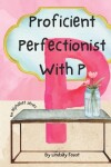 Book cover for Proficient Perfectionist With P A Short Rhyming Story About The Letter P