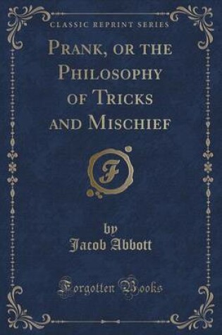 Cover of Prank, or the Philosophy of Tricks and Mischief (Classic Reprint)