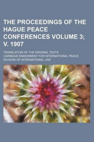 Cover of The Proceedings of the Hague Peace Conferences Volume 3; V. 1907; Translation of the Original Texts
