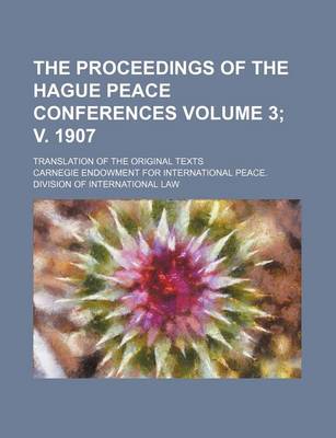 Book cover for The Proceedings of the Hague Peace Conferences Volume 3; V. 1907; Translation of the Original Texts