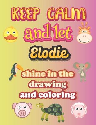 Book cover for keep calm and let Elodie shine in the drawing and coloring