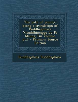 Book cover for The Path of Purity; Being a Translation of Buddhaghosa's Visuddhimagga by Pe Maung Tin Volume PT.1