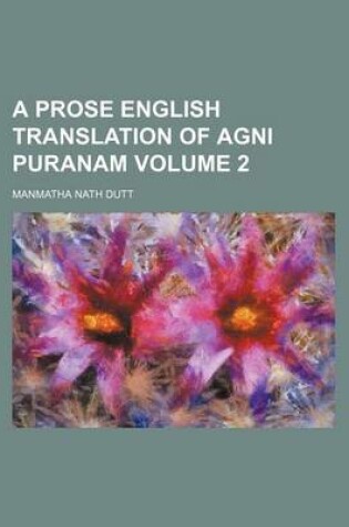 Cover of A Prose English Translation of AGNI Puranam Volume 2