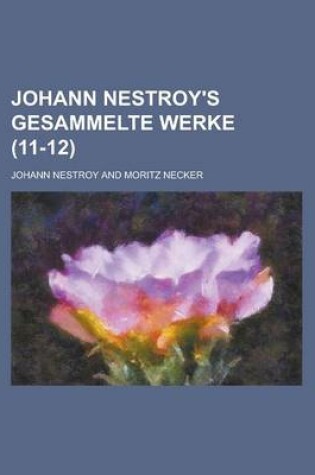 Cover of Johann Nestroy's Gesammelte Werke (11-12 )