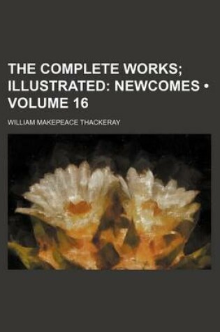 Cover of The Complete Works (Volume 16); Illustrated Newcomes