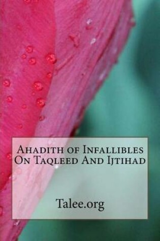 Cover of Ahadith of Infallibles On Taqleed And Ijtihad