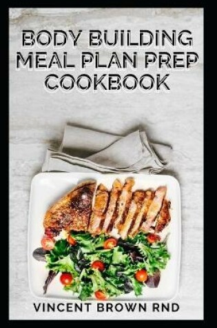 Cover of Body Building Meal Plan Prep Cookbook