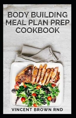 Book cover for Body Building Meal Plan Prep Cookbook