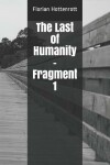 Book cover for The Last of Humanity - Fragment 1