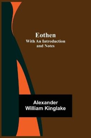 Cover of Eothen; with an Introduction and Notes