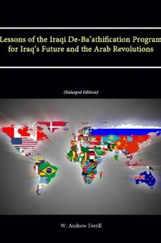 Cover of Lessons of the Iraqi De-Ba'athification Program for Iraq's Future and the Arab Revolutions (Enlarged Edition)