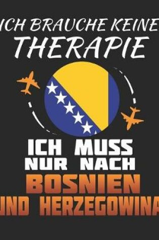 Cover of Ich Brauche Keine Therapie Ich Muss Nur Nach Bosnien und Herzegowina