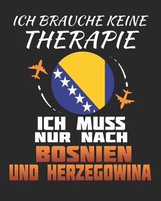 Book cover for Ich Brauche Keine Therapie Ich Muss Nur Nach Bosnien und Herzegowina