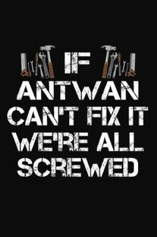 Cover of If Antwan Can't Fix It We're All Screwed