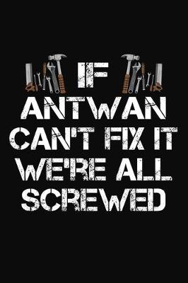 Book cover for If Antwan Can't Fix It We're All Screwed