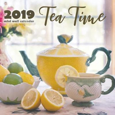 Book cover for Tea Time 2019 Mini Wall Calendar