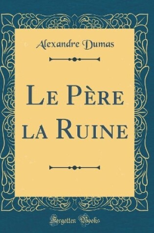 Cover of Le Père la Ruine (Classic Reprint)