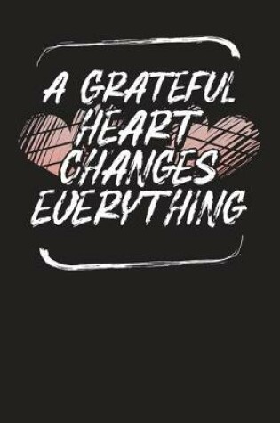 Cover of A Grateful Heart Changes Everything