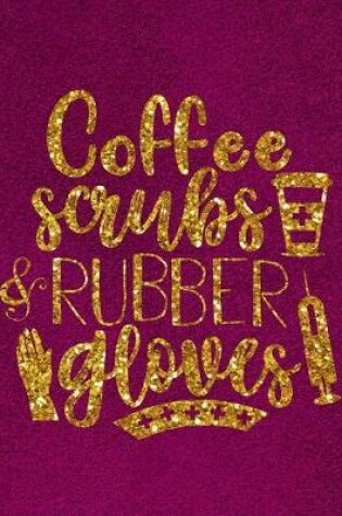 Cover of Coffee Scrubs & Rubber Gloves