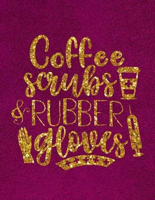 Cover of Coffee Scrubs & Rubber Gloves