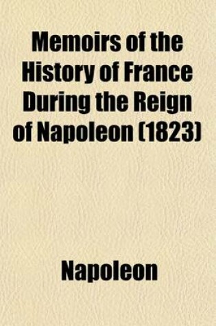 Cover of Memoirs of the History of France During the Reign of Napoleon (Volume 6)