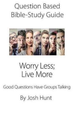 Cover of Question Based Bible Study Guide -- Worry Less; Live More