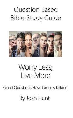 Book cover for Question Based Bible Study Guide -- Worry Less; Live More