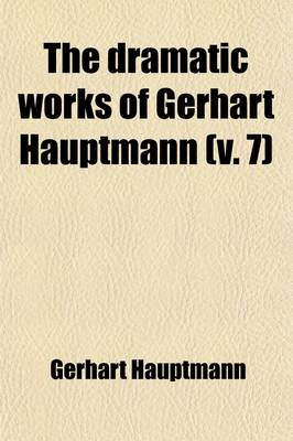 Book cover for The Dramatic Works of Gerhart Hauptmann (Volume 7)