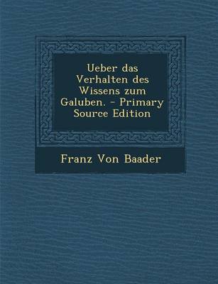 Book cover for Ueber Das Verhalten Des Wissens Zum Galuben.